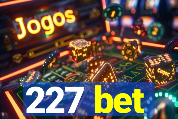 227 bet